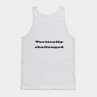 Vertically Challenged Tank Top